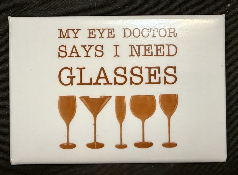 My Doctor Says I Need Glasses Funny Refrigerator Magnet Wine Lover Gag Gift New