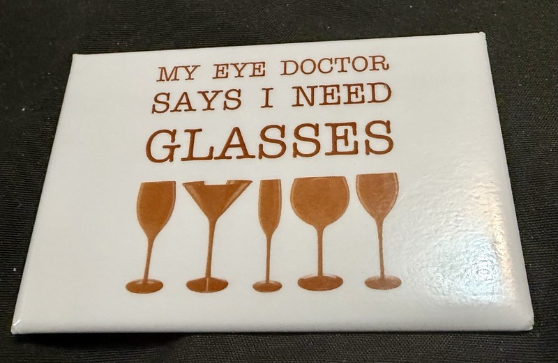 My Doctor Says I Need Glasses Funny Refrigerator Magnet Wine Lover Gag Gift New gallery