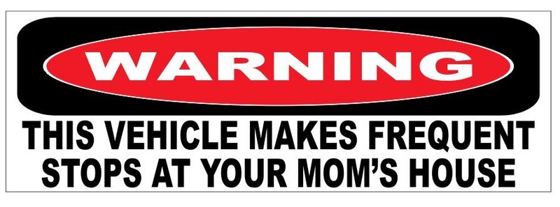Warning Vehicle Stop At Your Mom’s House Bumper Sticker Funny D7211